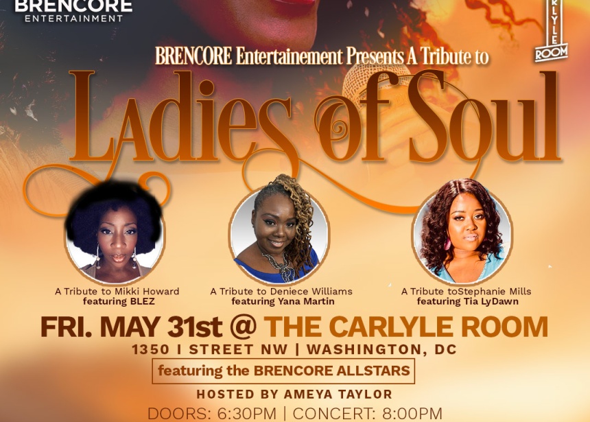 BRENCORE Entertainment Presents “A Tribute to the Ladies of Soul” featuring the Music of Mikki Howard (BLEZ), Deniece Williams (Yana Martin) and Stephanie Mills (Tia Lydawn)